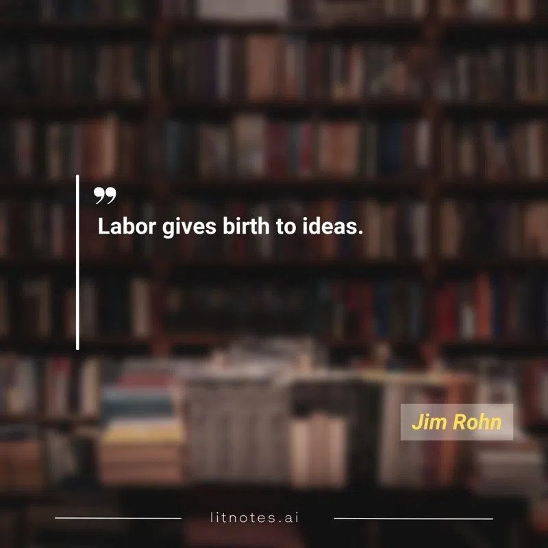 Labor gives birth to ideas.